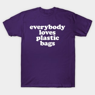 Everybody Loves Plastic Bags T-Shirt